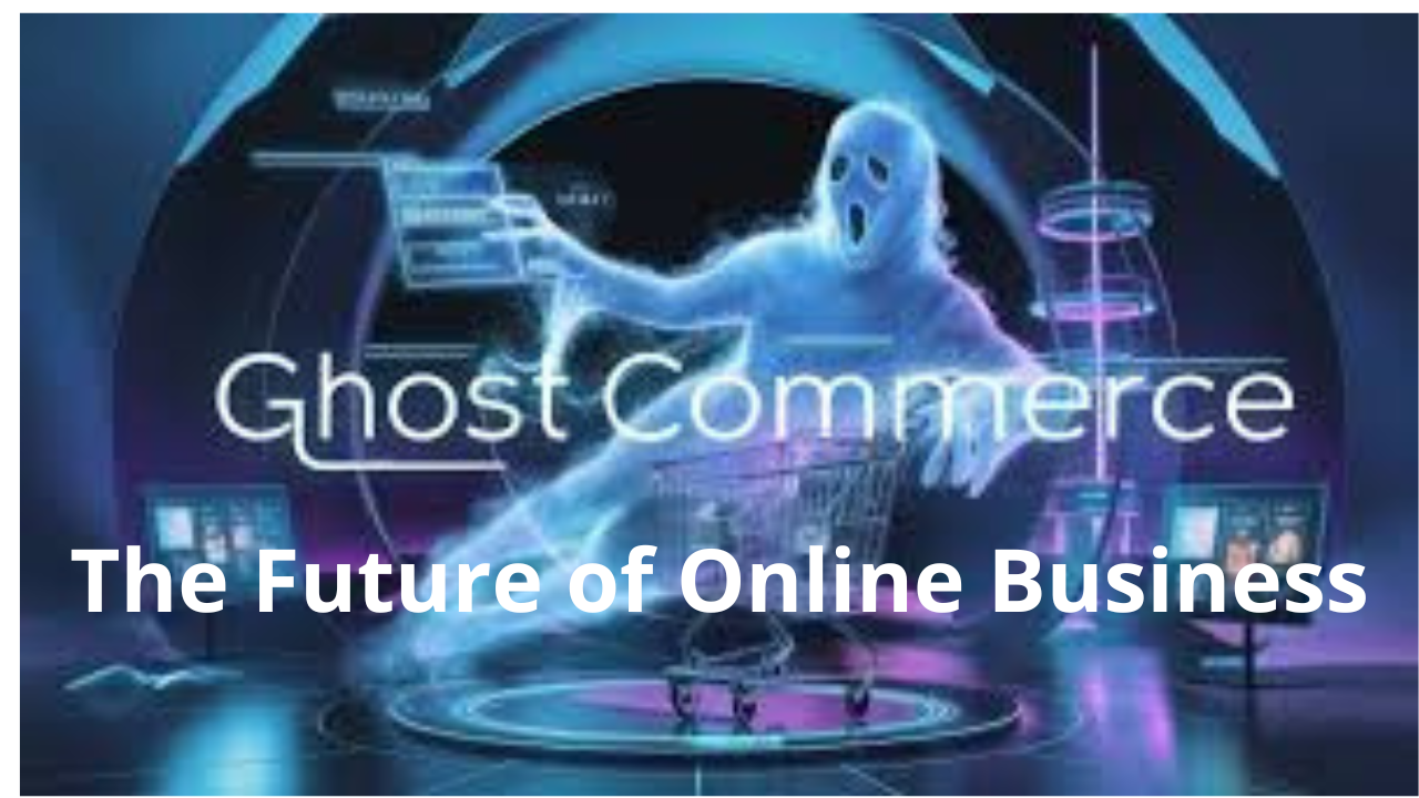 Ghost Commerce: The Future of Online Business